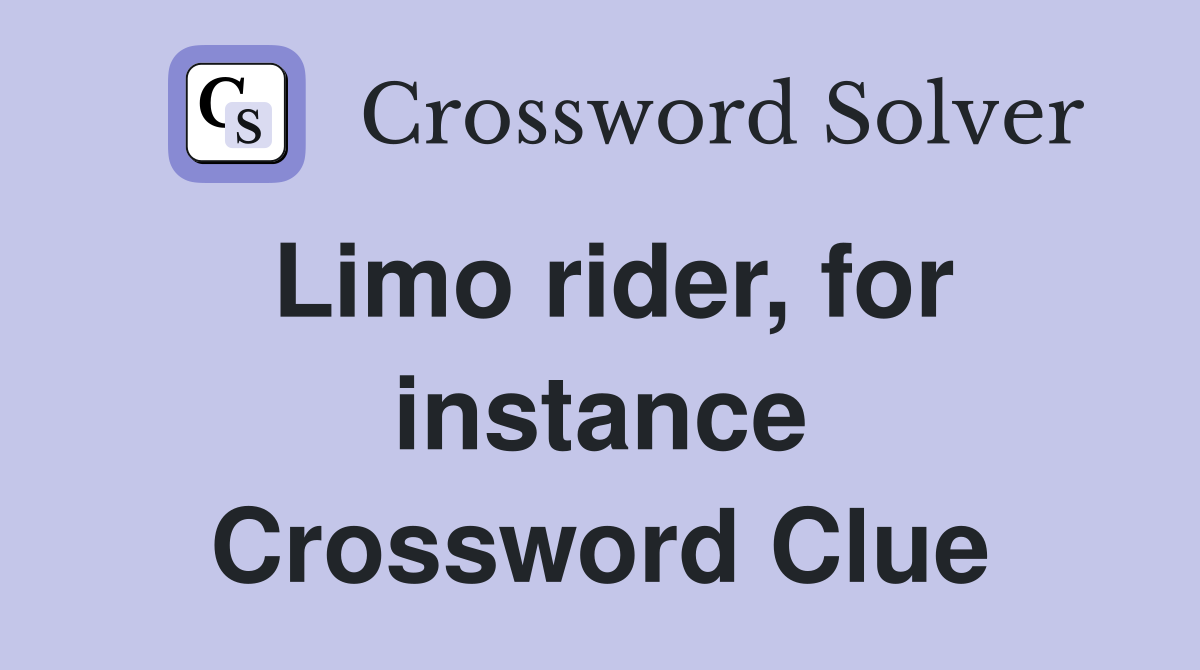 Limo rider, for instance Crossword Clue
