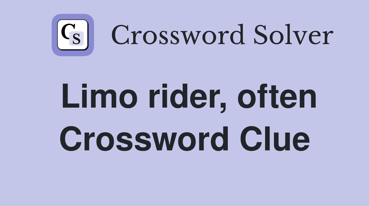 Limo rider, often Crossword Clue