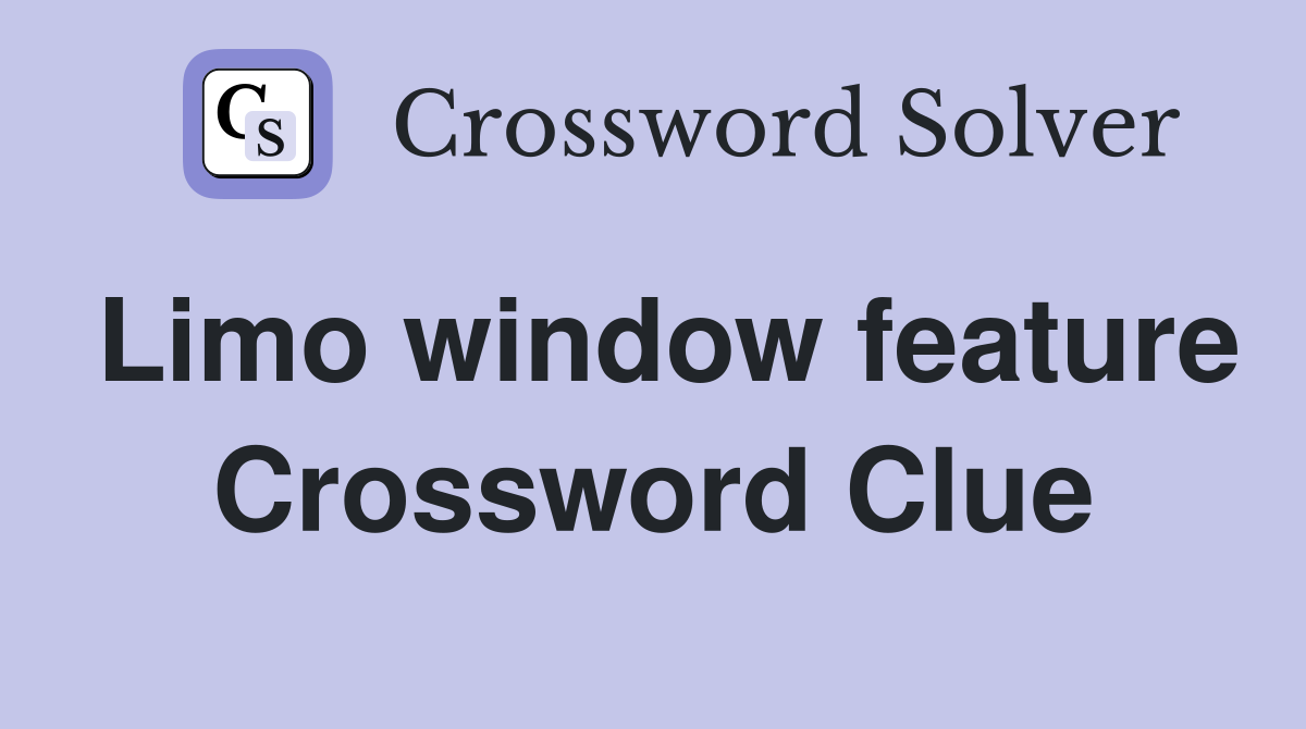 Limo window feature Crossword Clue