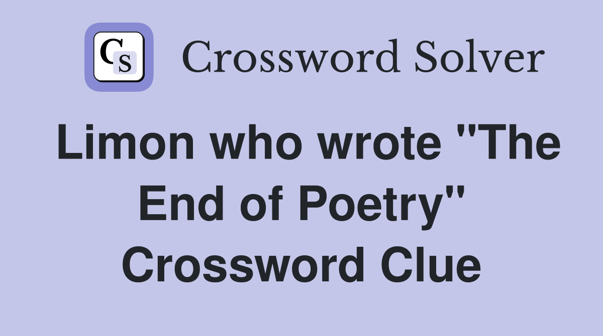 Limon who wrote "The End of Poetry" Crossword Clue
