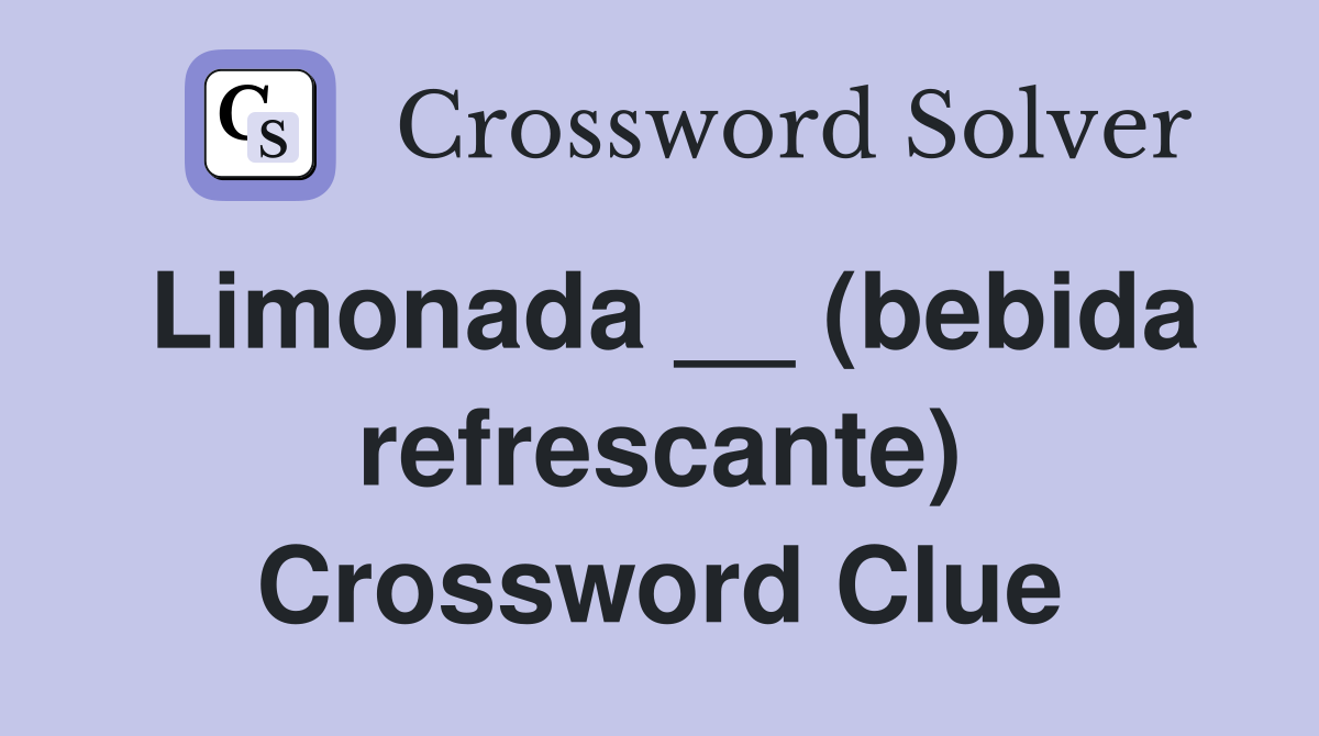 Limonada __ (bebida refrescante) Crossword Clue