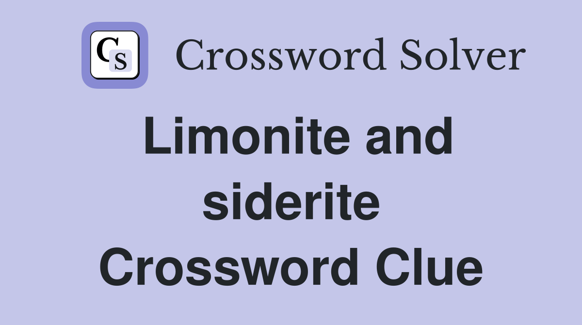 Limonite and siderite Crossword Clue