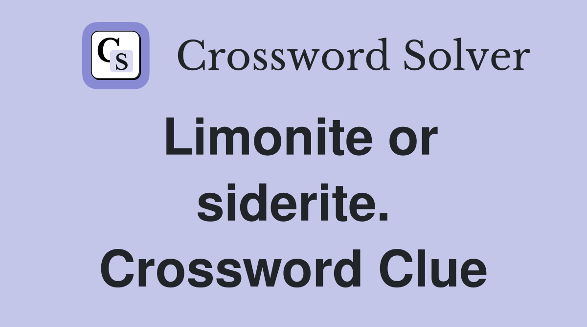 Limonite or siderite. Crossword Clue