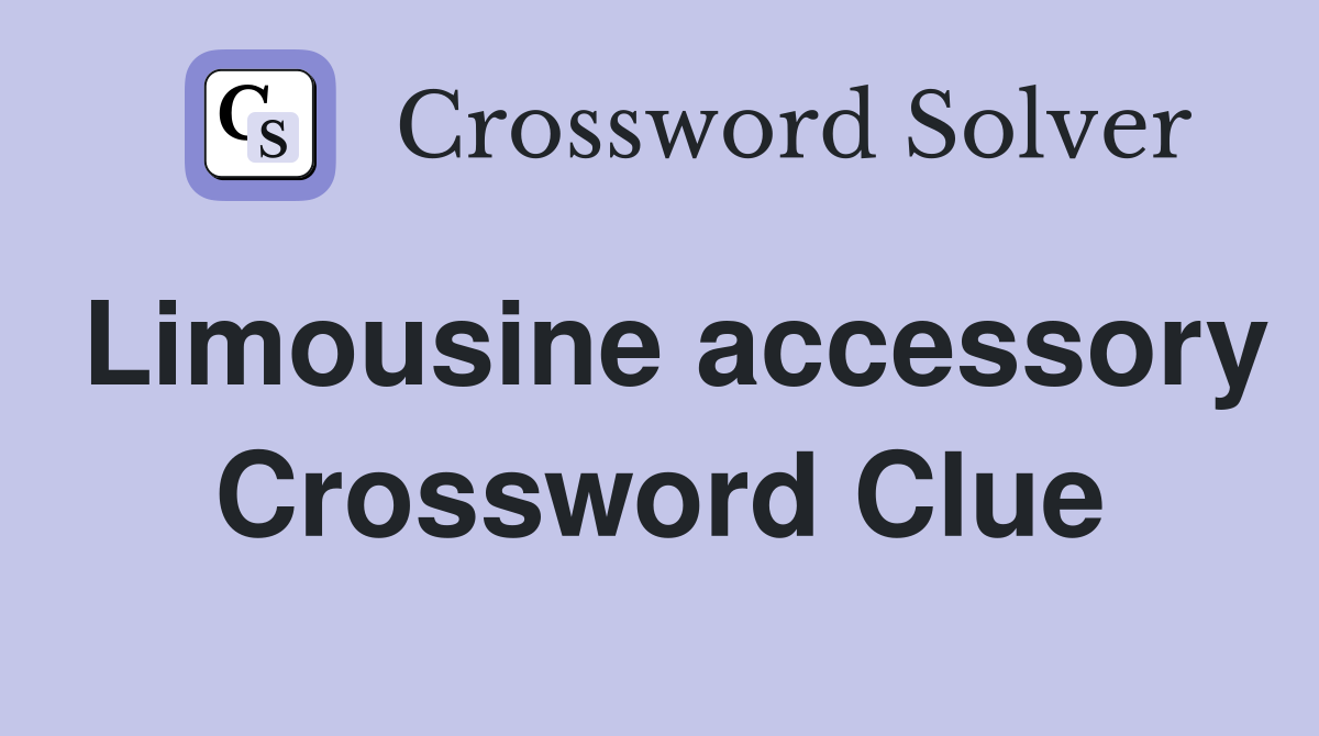 Limousine accessory Crossword Clue