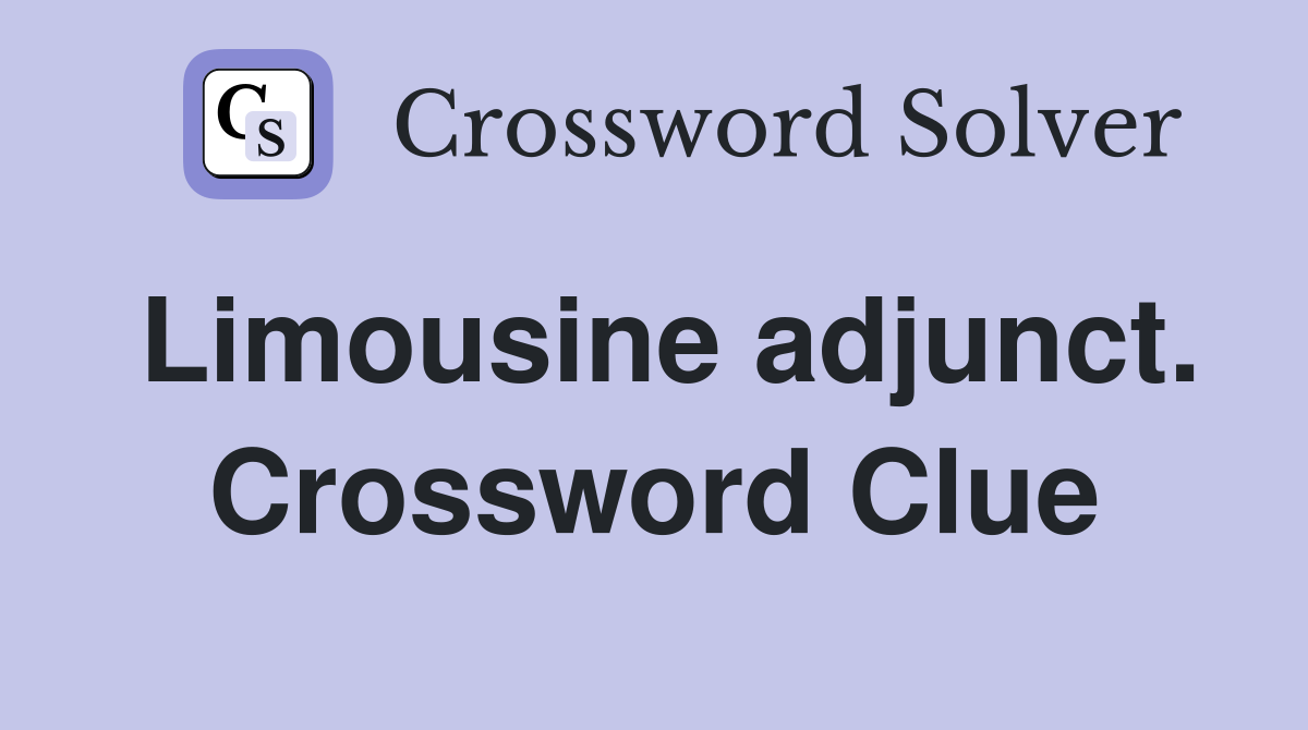 Limousine adjunct. Crossword Clue