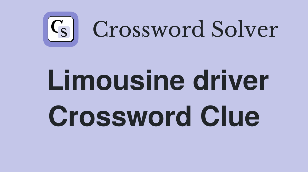 Limousine driver Crossword Clue