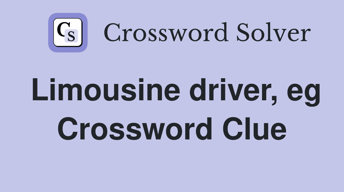 Limousine driver, eg Crossword Clue