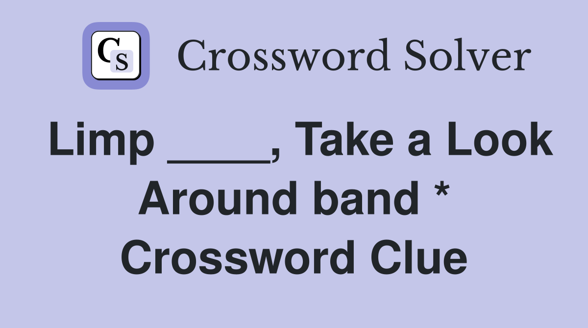 Limp ____, Take a Look Around band * Crossword Clue
