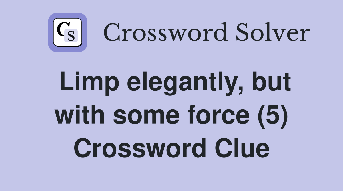 Limp elegantly, but with some force (5) Crossword Clue