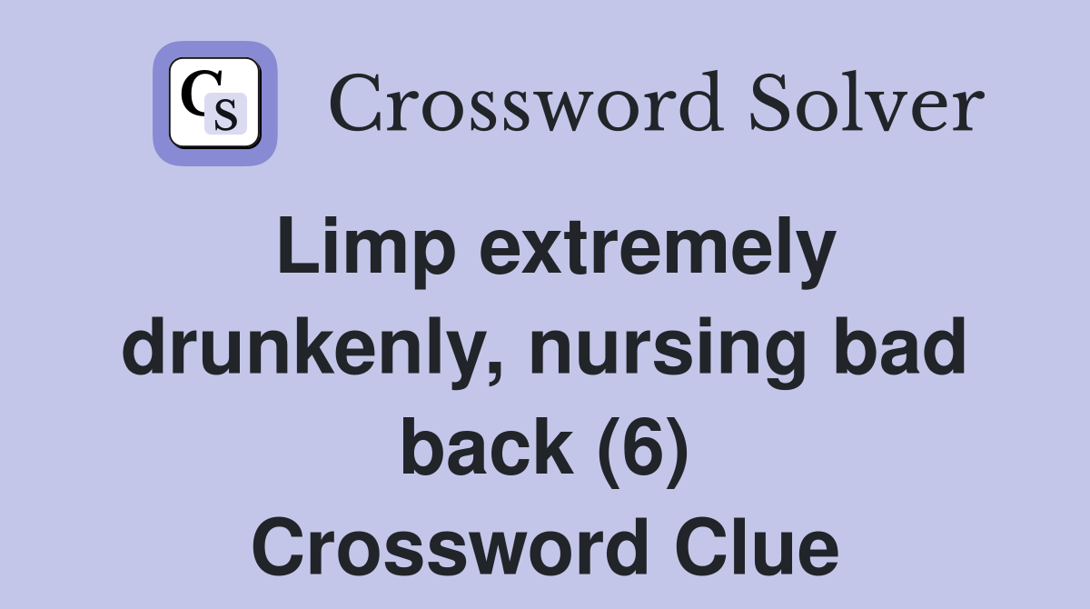 Limp extremely drunkenly, nursing bad back (6) Crossword Clue