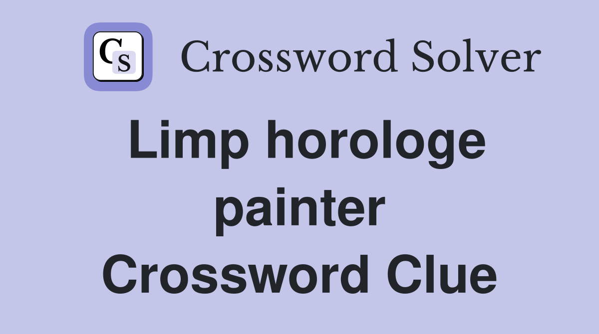 Limp horologe painter Crossword Clue