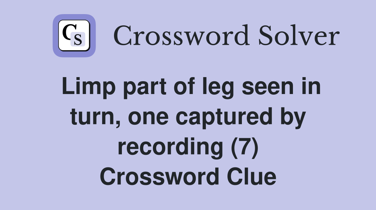 Limp part of leg seen in turn, one captured by recording (7) Crossword Clue