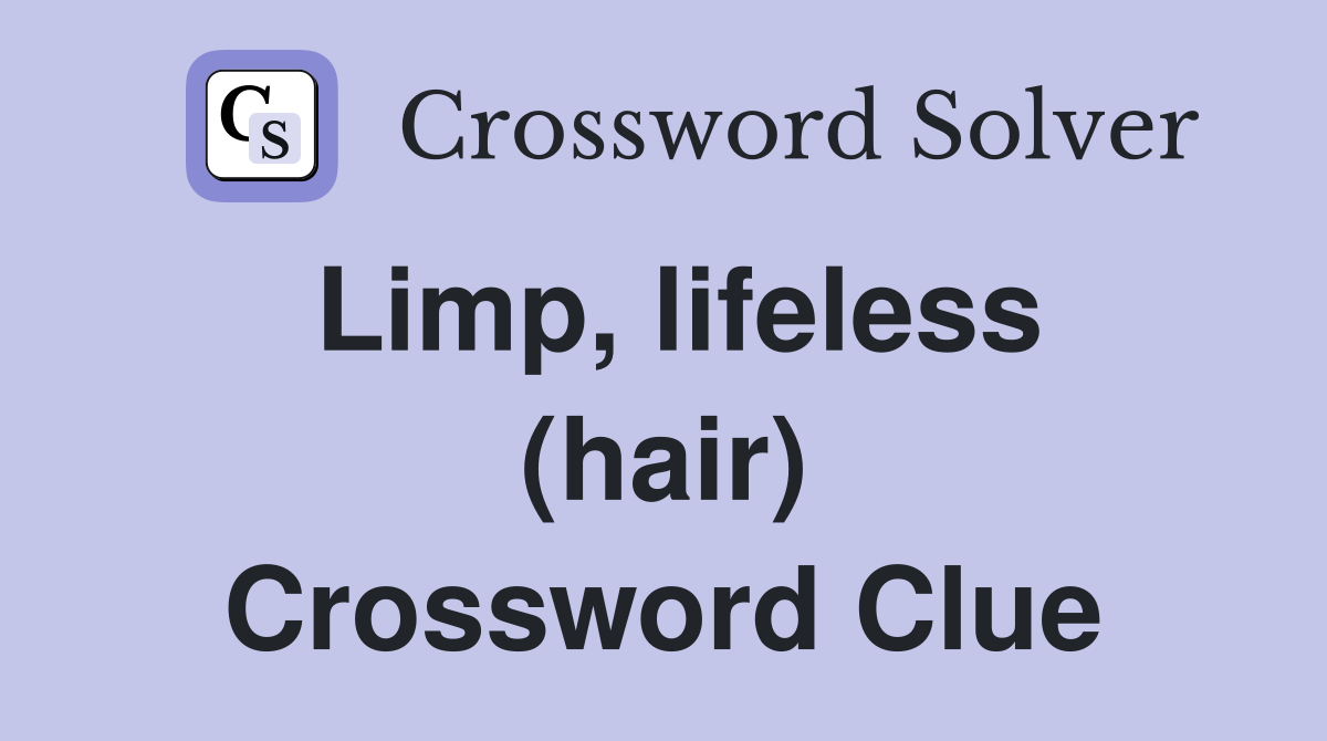 Limp, lifeless (hair) Crossword Clue