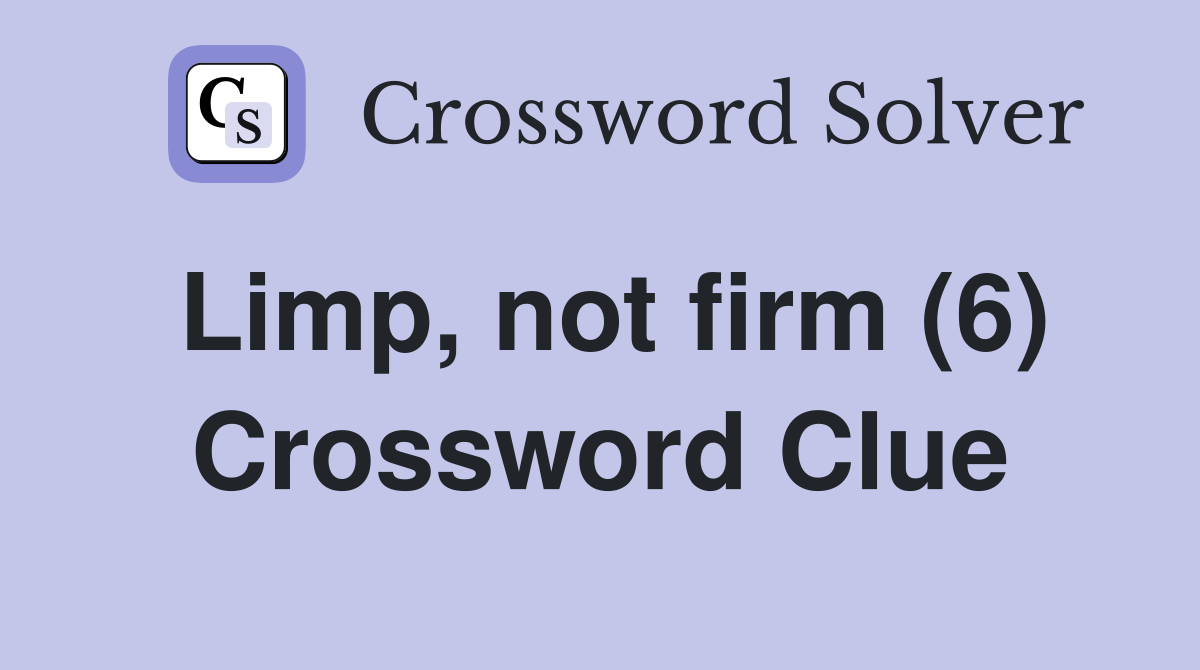 Limp, not firm (6) Crossword Clue