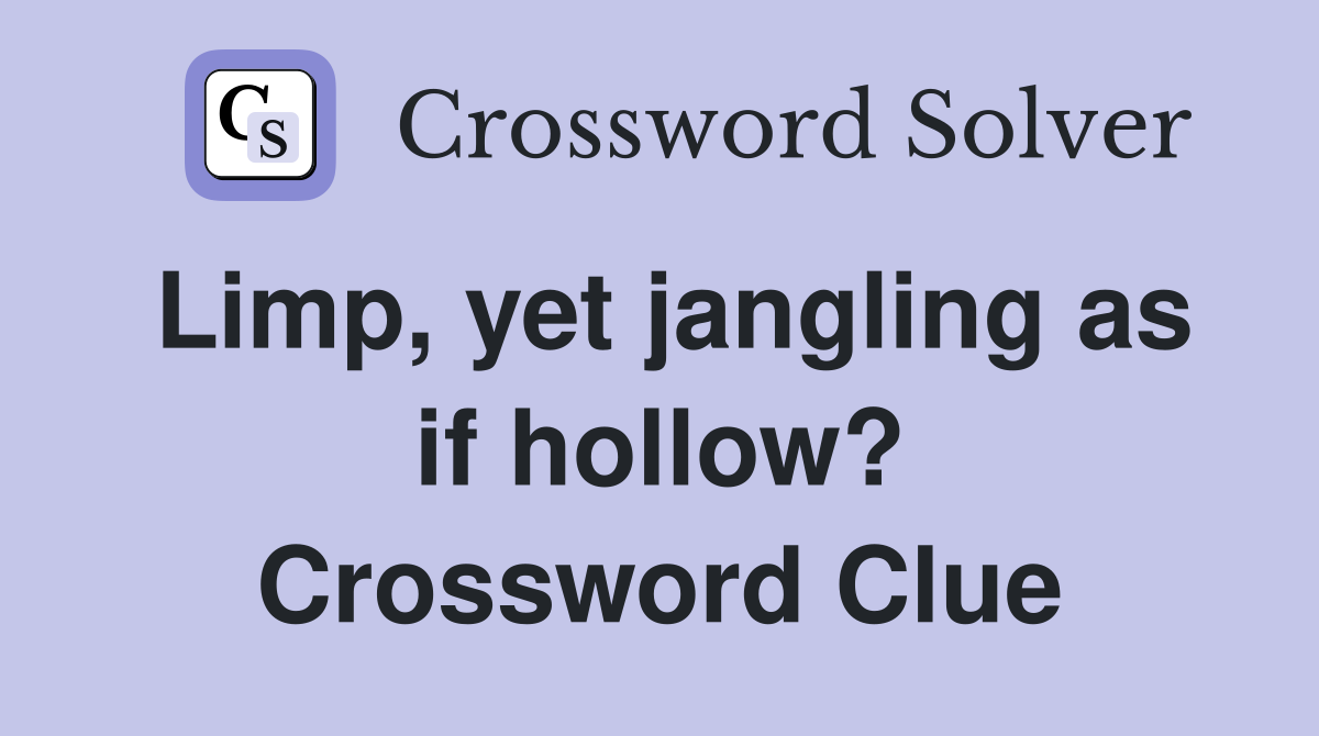 Limp, yet jangling as if hollow? Crossword Clue