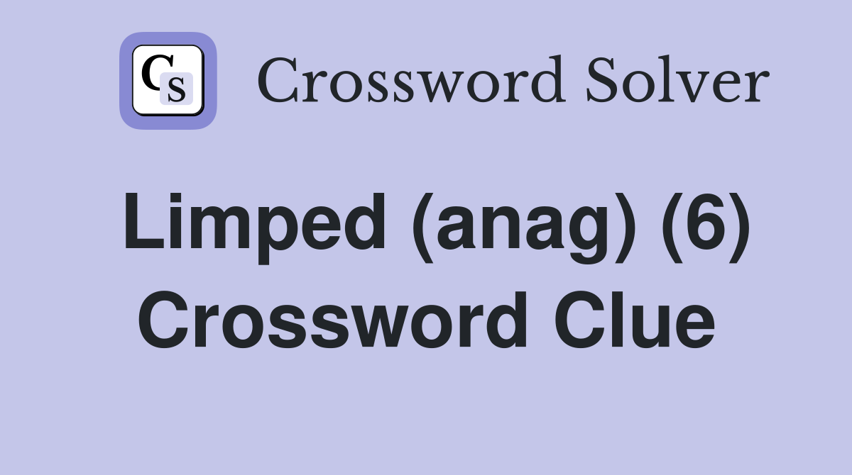Limped (anag) (6) Crossword Clue