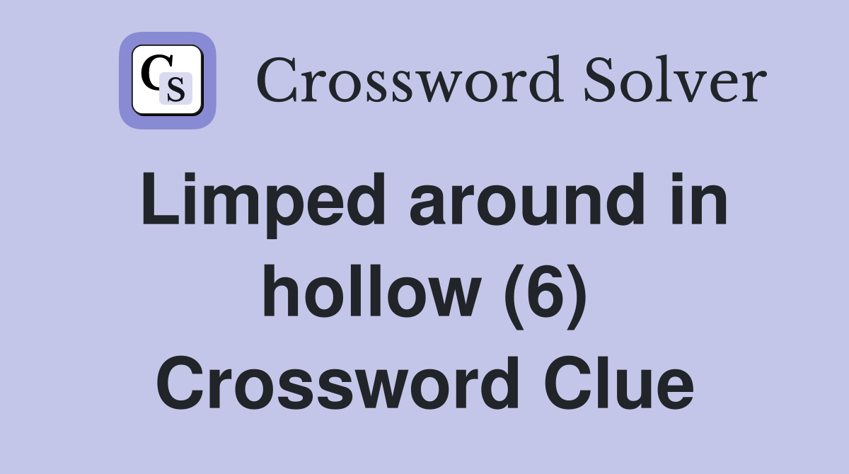 Limped around in hollow (6) Crossword Clue