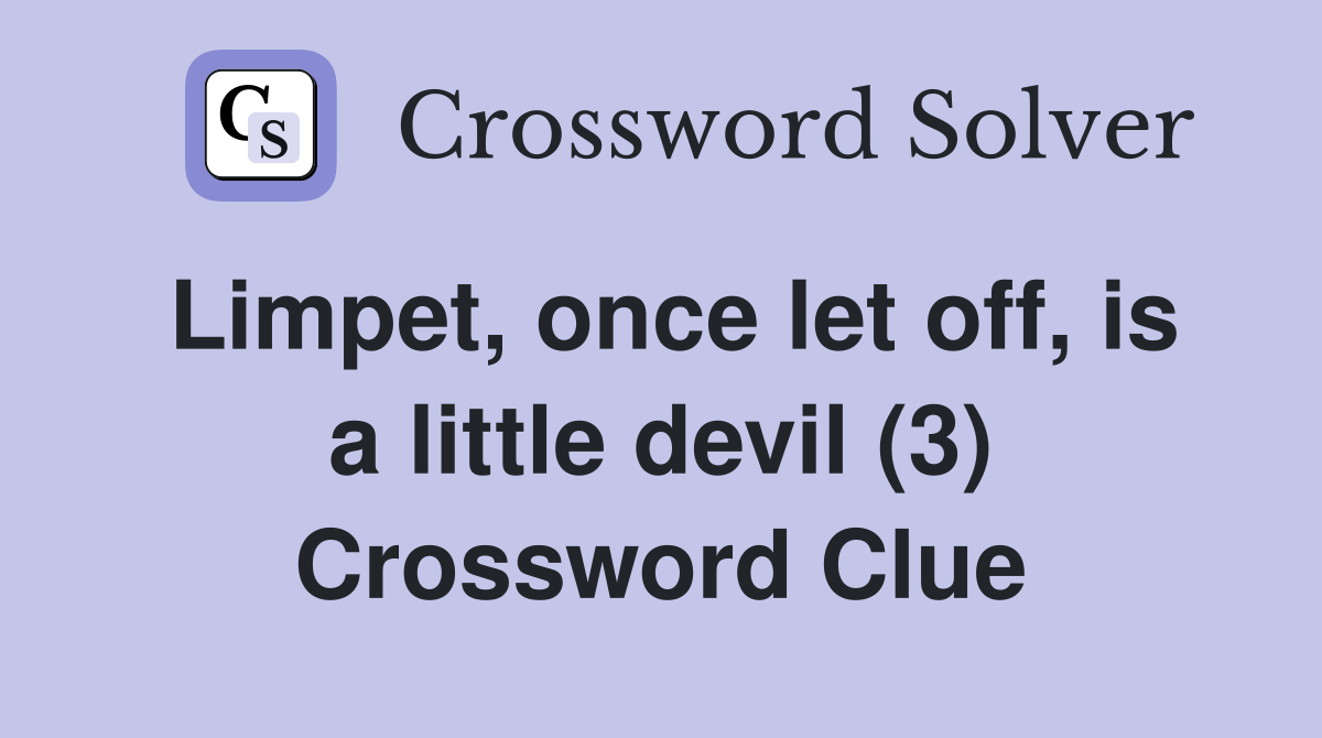 Limpet, once let off, is a little devil (3) Crossword Clue