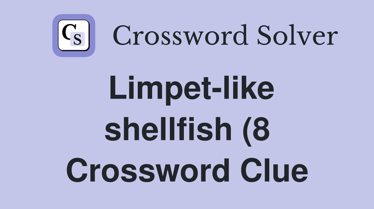 Limpet like shellfish (8) Crossword Clue Answers Crossword Solver Limpet like shellfish (8) Crossword Clue Answers Crossword Solver