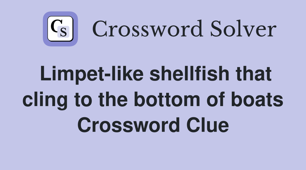 Limpet-like shellfish that cling to the bottom of boats Crossword Clue