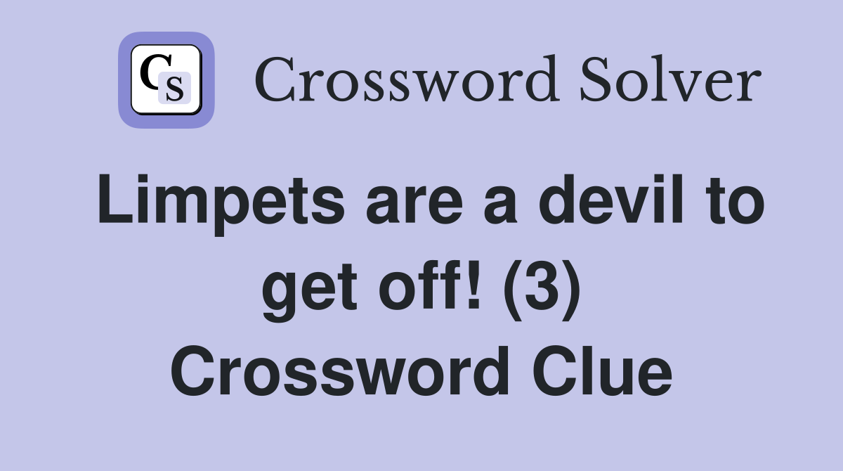 Limpets are a devil to get off! (3) Crossword Clue