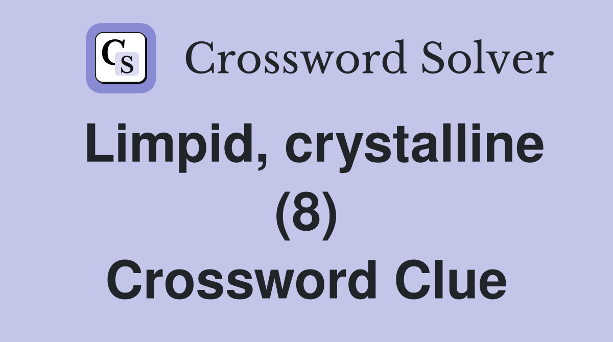 Limpid, crystalline (8) Crossword Clue