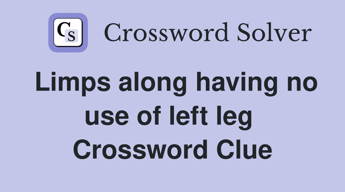 Limps along having no use of left leg  Crossword Clue