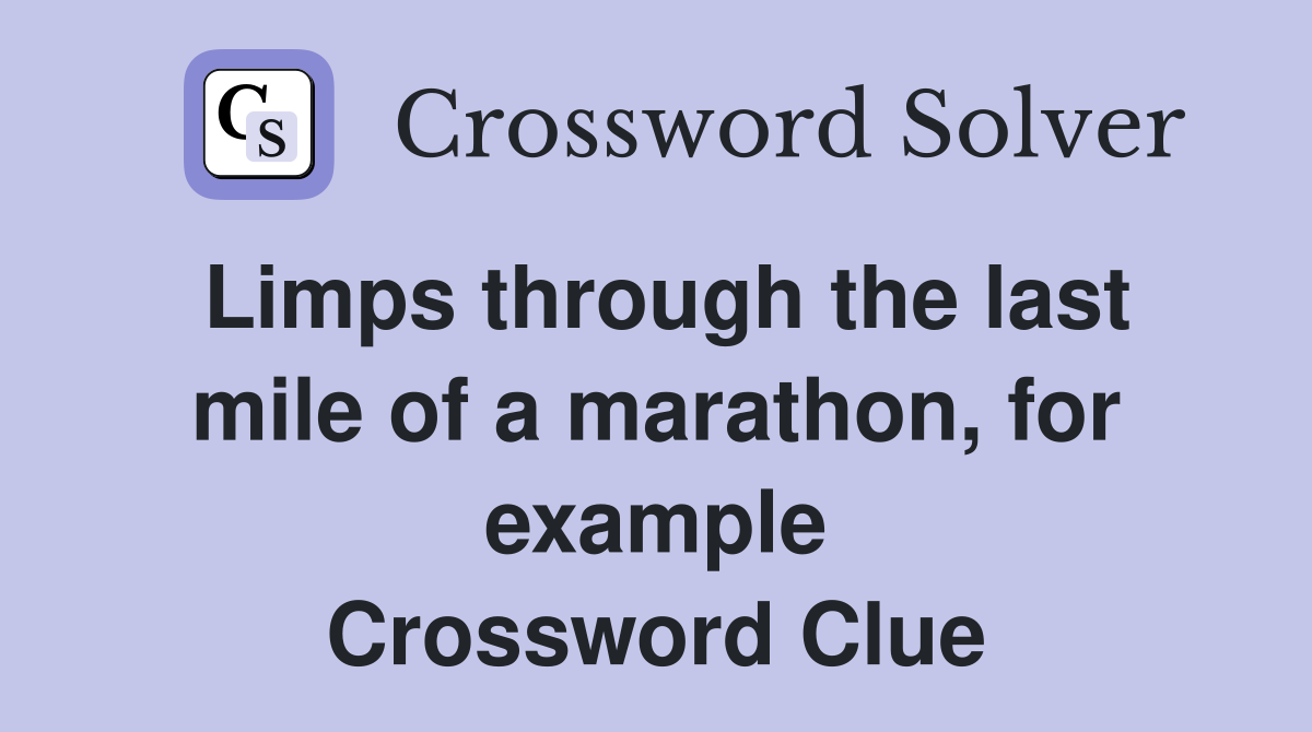 Limps through the last mile of a marathon, for example Crossword Clue