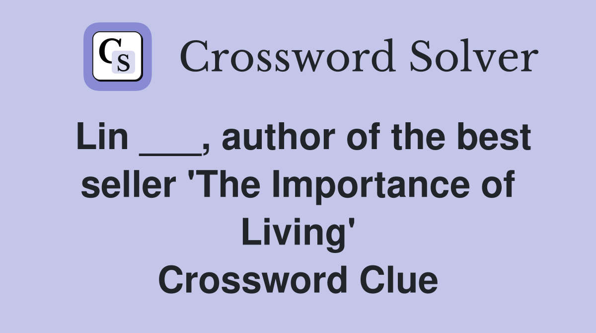 Lin ___, author of the best seller 'The Importance of Living' Crossword Clue