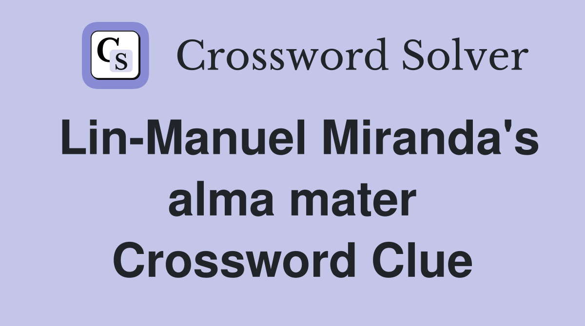 Lin-Manuel Miranda's alma mater Crossword Clue