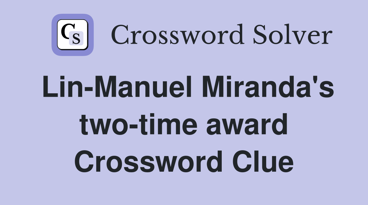 Lin-Manuel Miranda's two-time award Crossword Clue