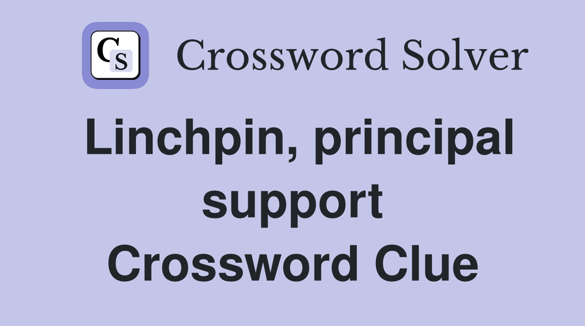 Linchpin, principal support Crossword Clue
