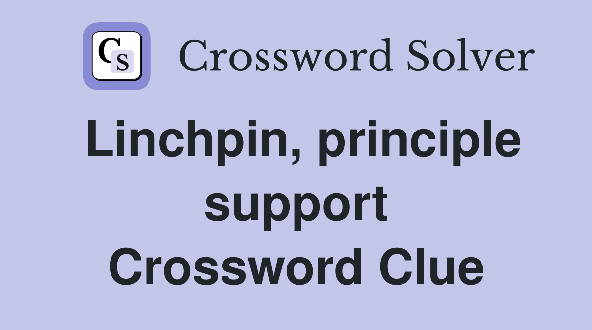 Linchpin, principle support Crossword Clue