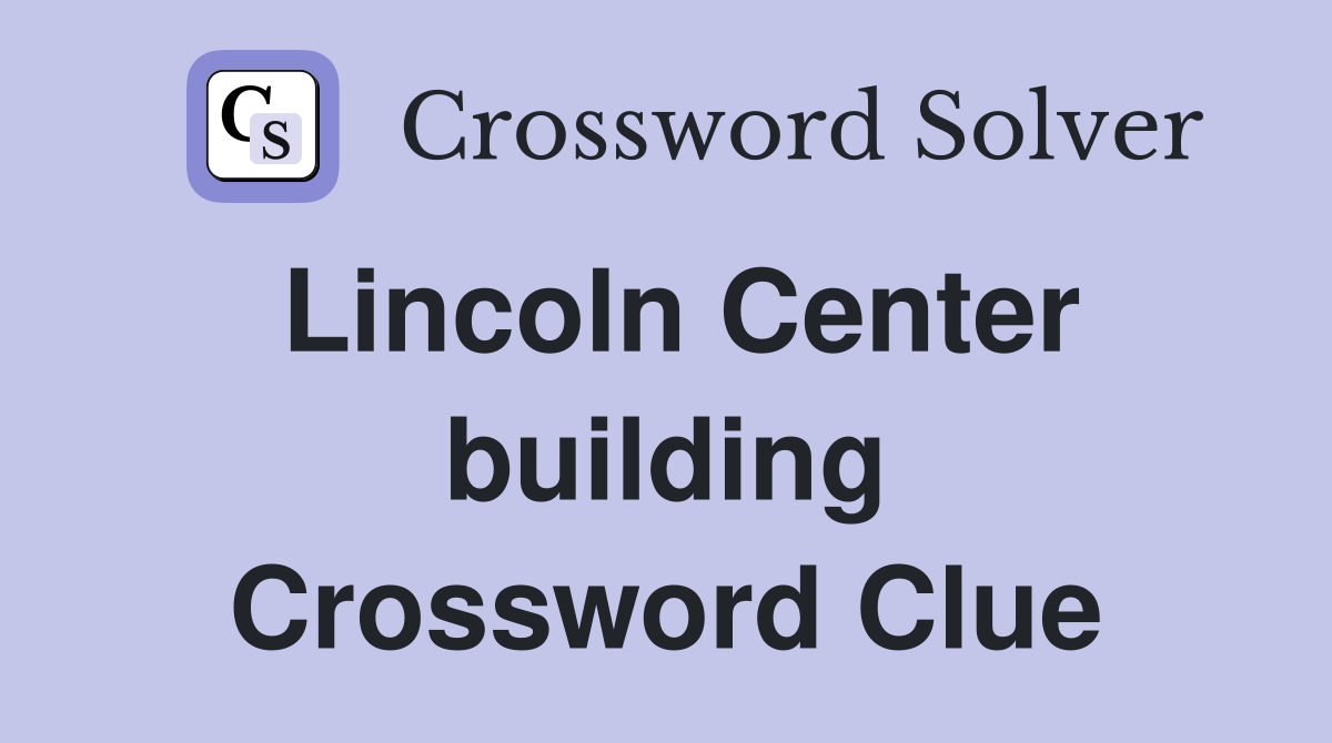 Lincoln Center building Crossword Clue