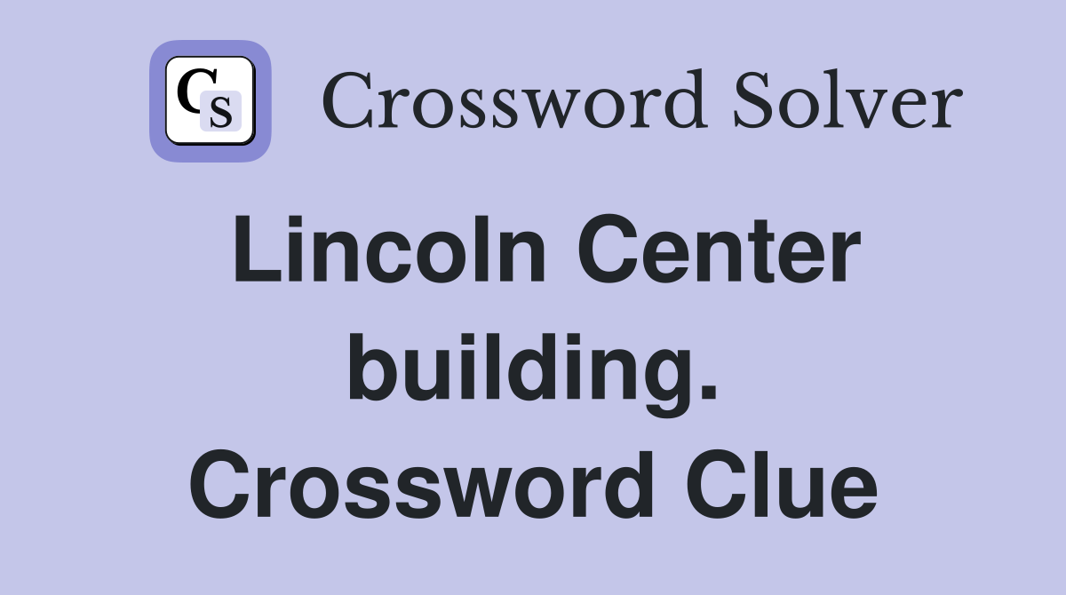 Lincoln Center building. Crossword Clue