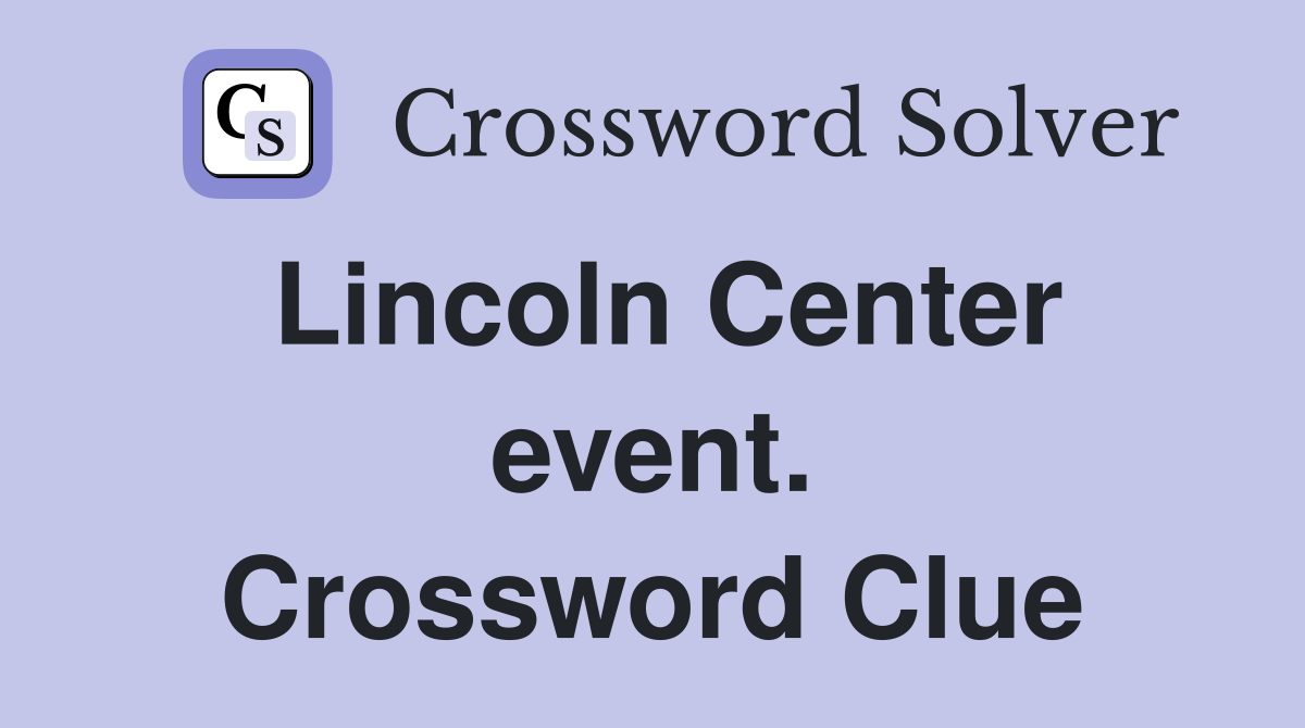 Lincoln Center event. Crossword Clue