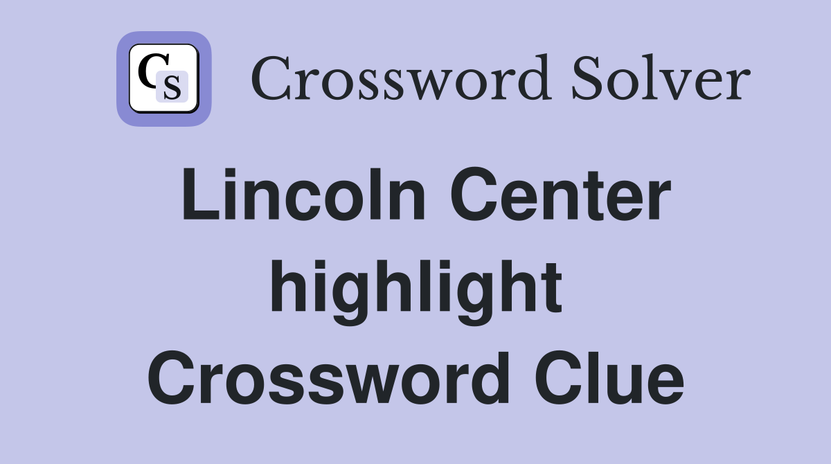 Lincoln Center highlight Crossword Clue