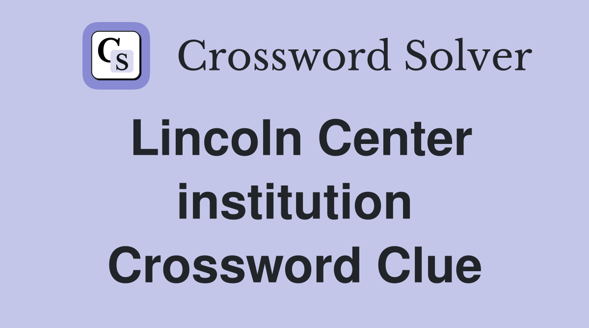 Lincoln Center institution Crossword Clue