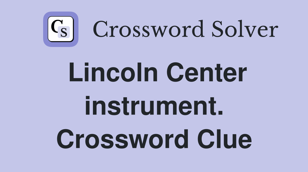 Lincoln Center instrument. Crossword Clue