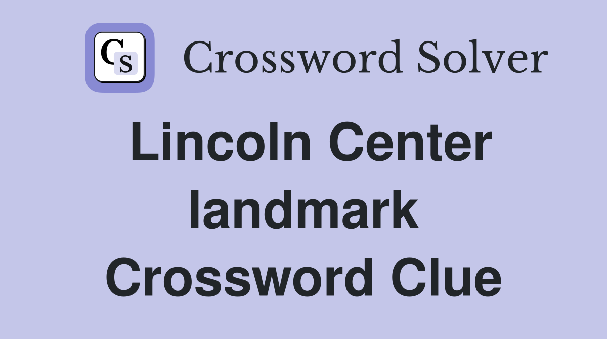 Lincoln Center landmark Crossword Clue