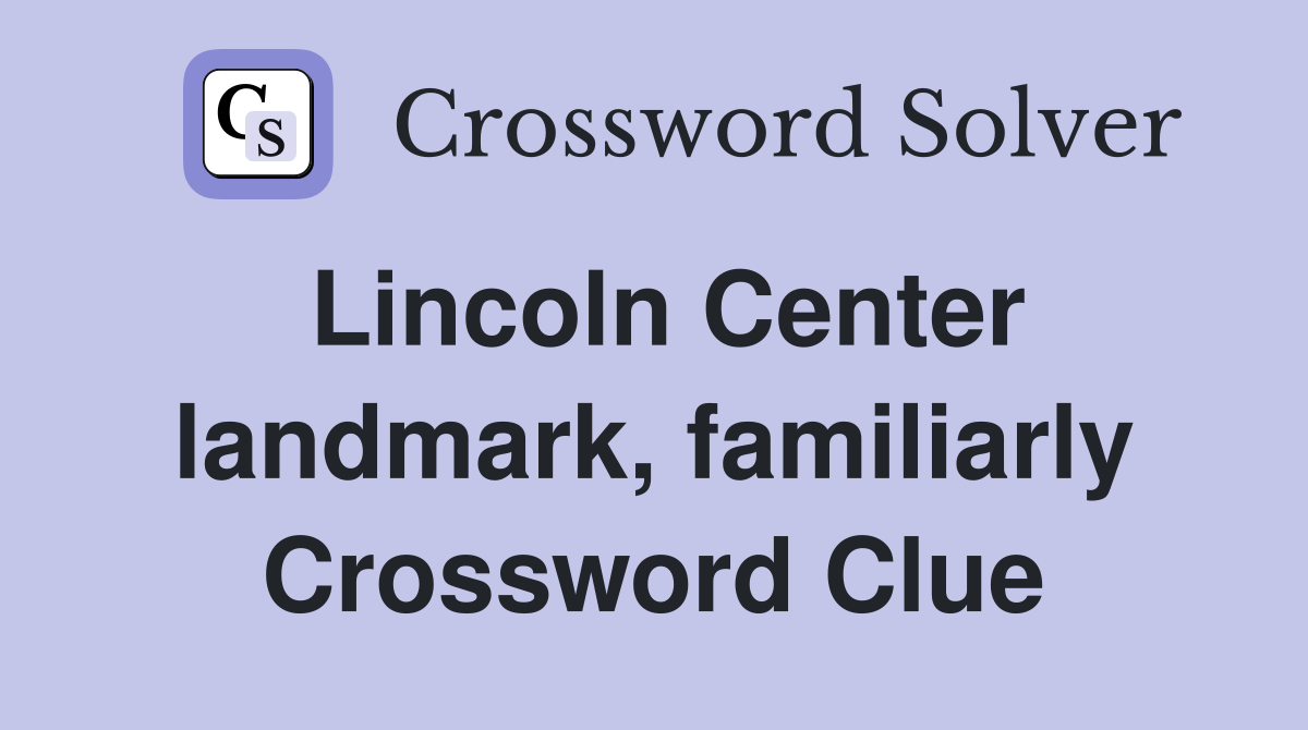 Lincoln Center landmark, familiarly Crossword Clue
