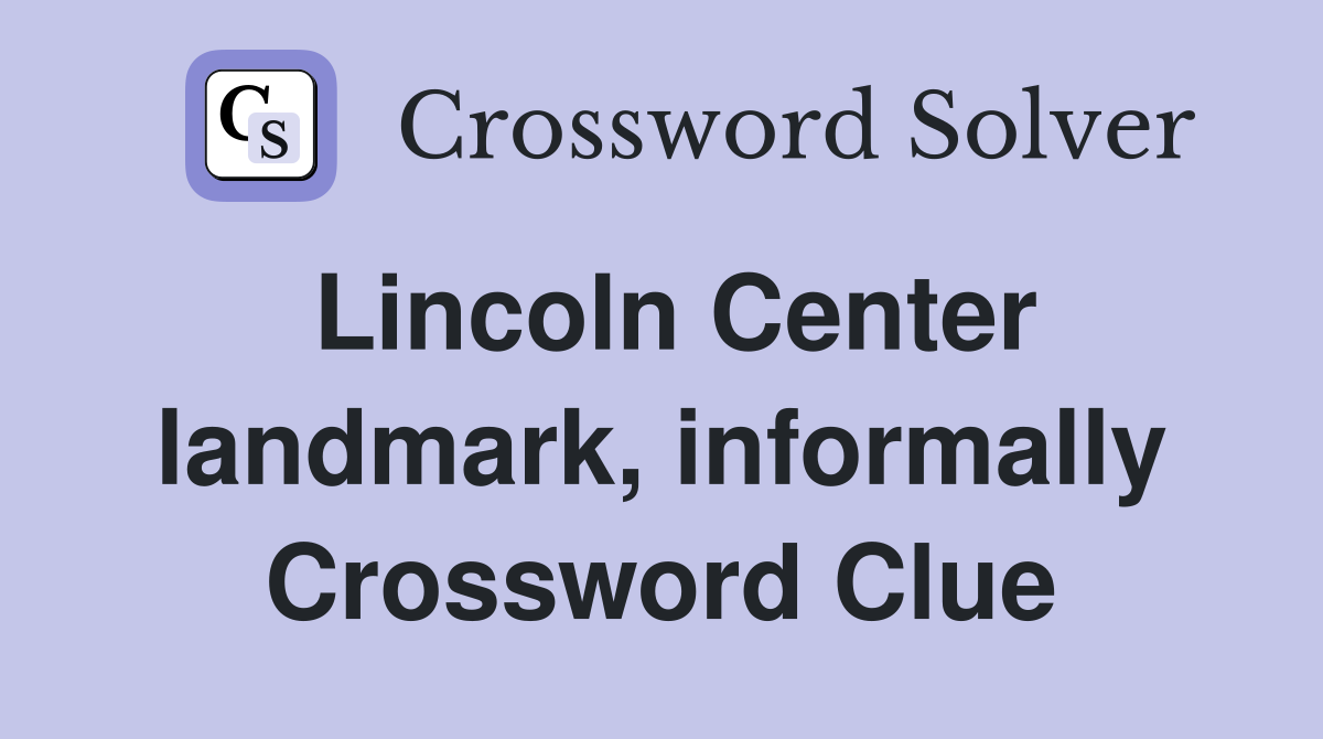 Lincoln Center landmark, informally Crossword Clue