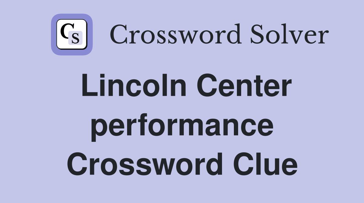 Lincoln Center performance Crossword Clue
