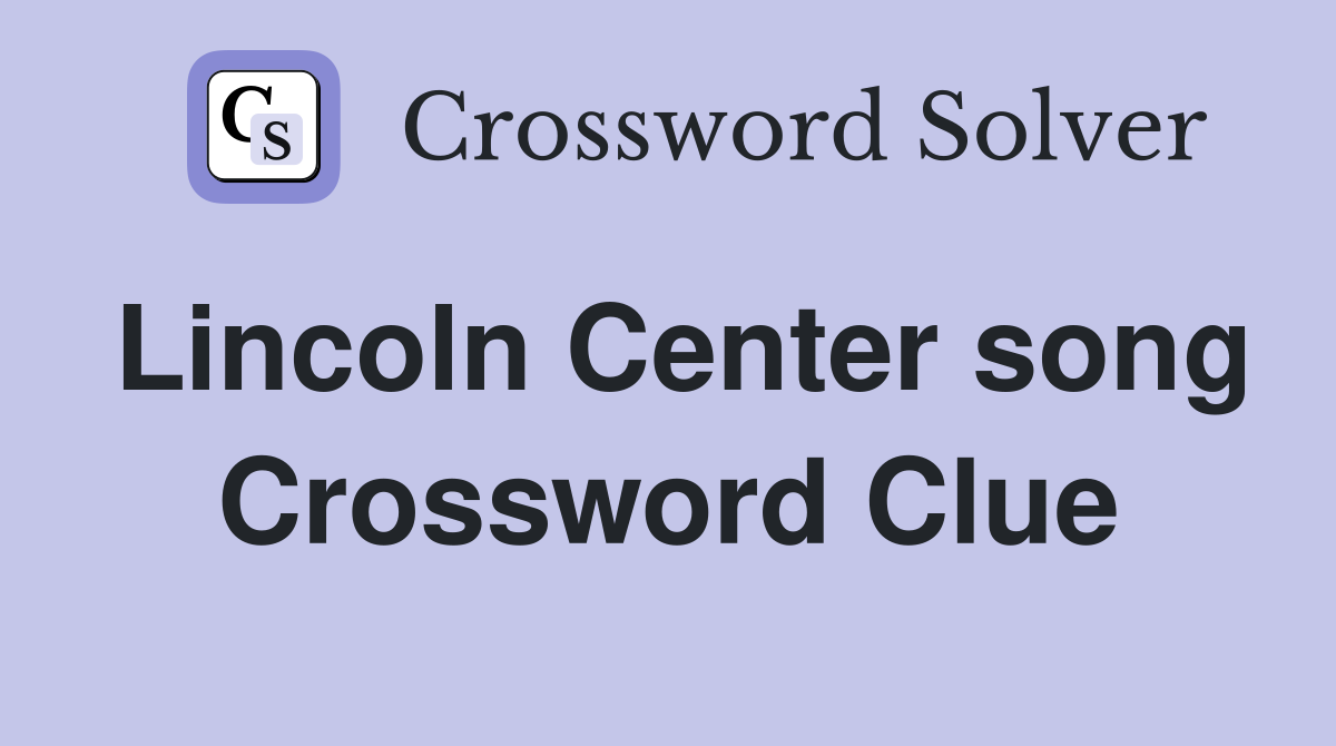 Lincoln Center song Crossword Clue