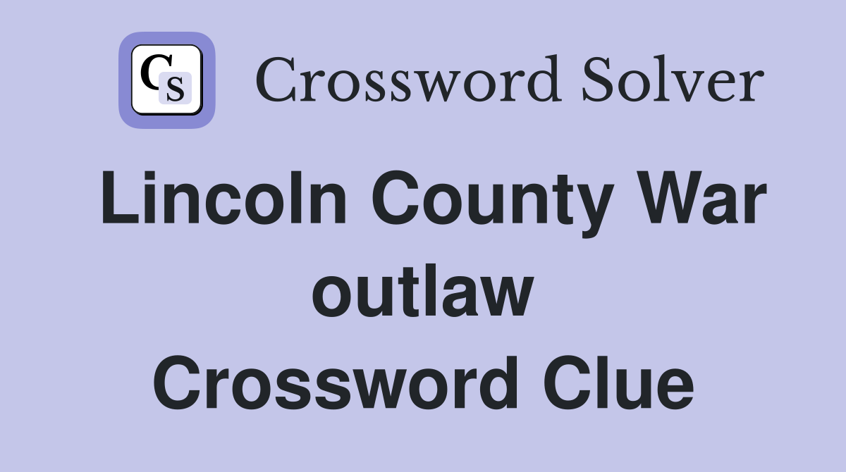 Lincoln County War outlaw Crossword Clue