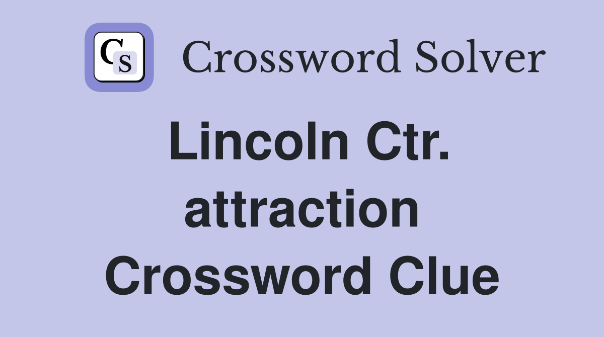 Lincoln Ctr. attraction Crossword Clue