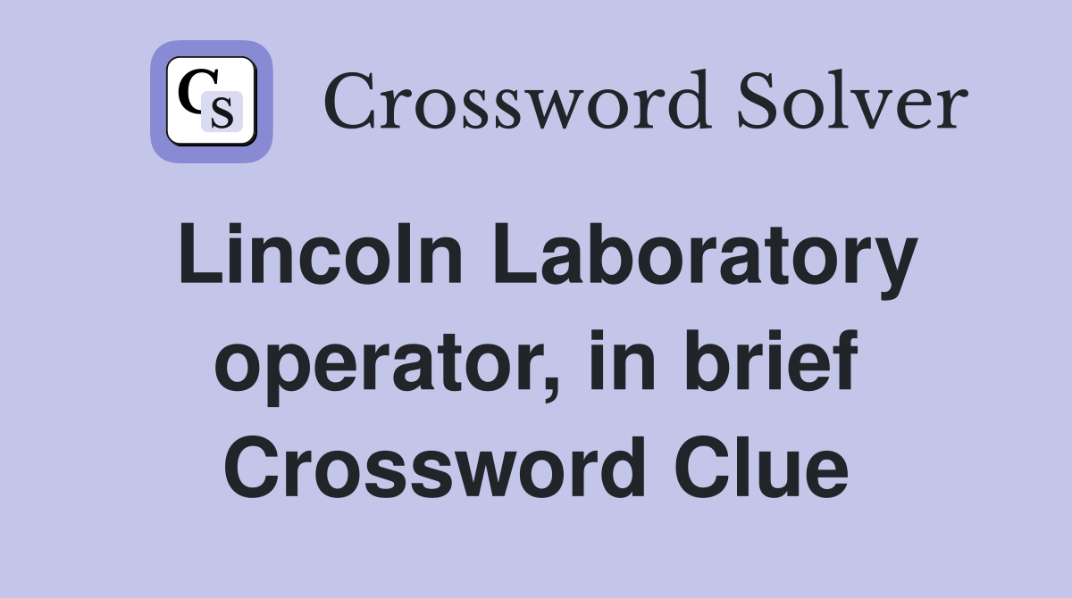 Lincoln Laboratory operator, in brief Crossword Clue