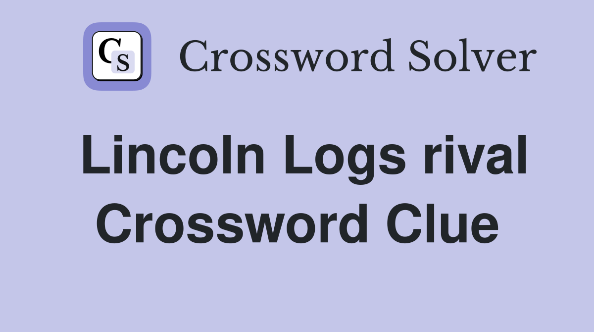 Lincoln Logs rival Crossword Clue