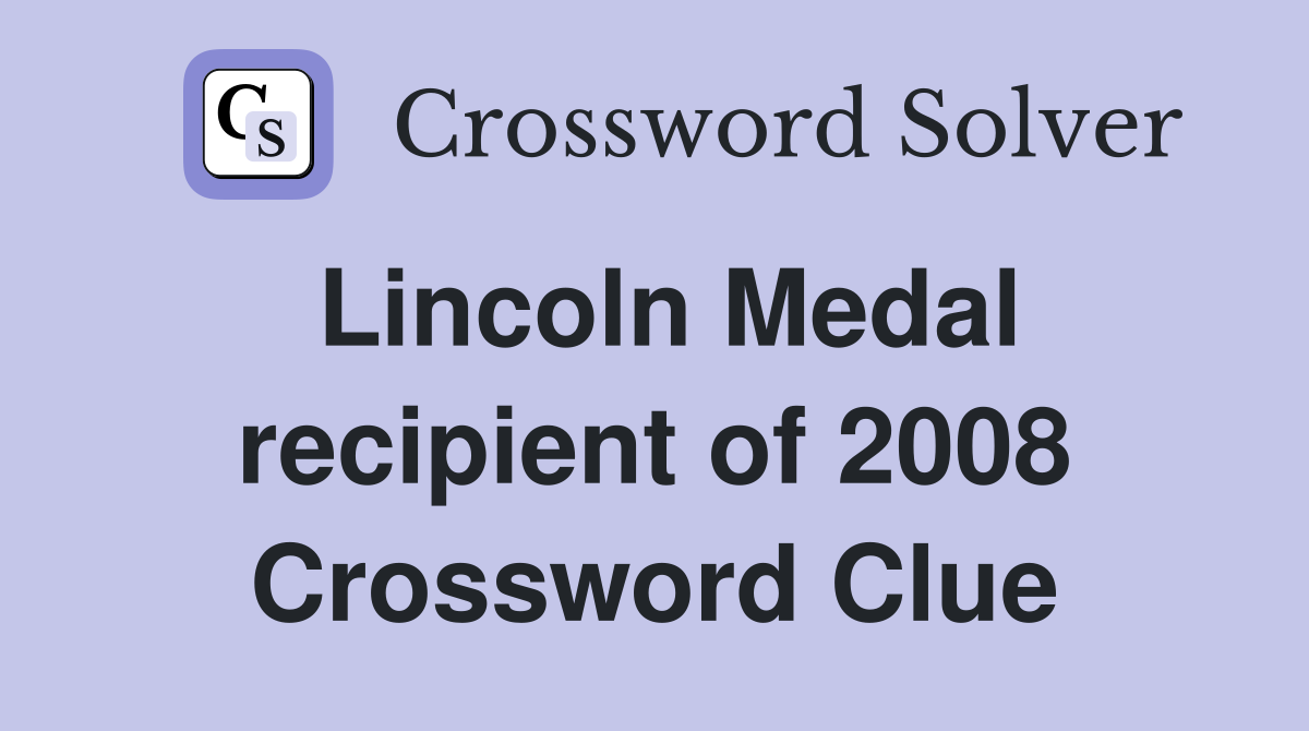 Lincoln Medal recipient of 2008 Crossword Clue