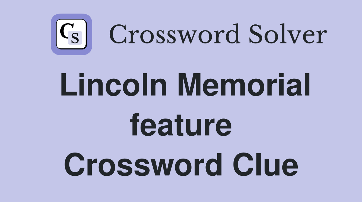 Lincoln Memorial feature Crossword Clue